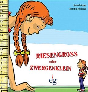 Riesegroß oder Zwergenklein. Bilderbuch von Rudolf Gigler und Kerstin Heymach